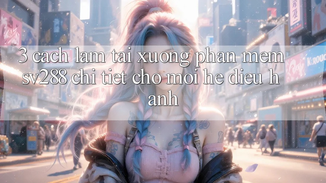 3. Cách làm Tải xuống Phần mềm sv288 Chi Tiết Cho Mọi Hệ Điều Hành 3. Cách làm Tải xuống Phần mềm sv288 Chi Tiết Cho Mọi Hệ Điều Hành