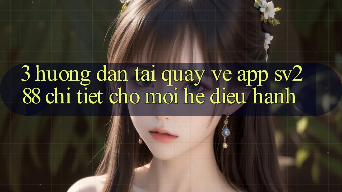 3. Hướng Dẫn Tải quay về App sv288 Chi Tiết Cho Mọi Hệ Điều Hành