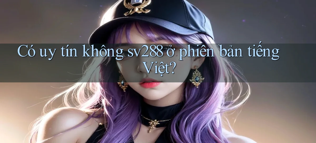 Có uy tín không sv288 ở phiên bản tiếng Việt