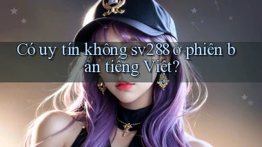 Có uy tín không sv288 ở phiên bản tiếng Việt
