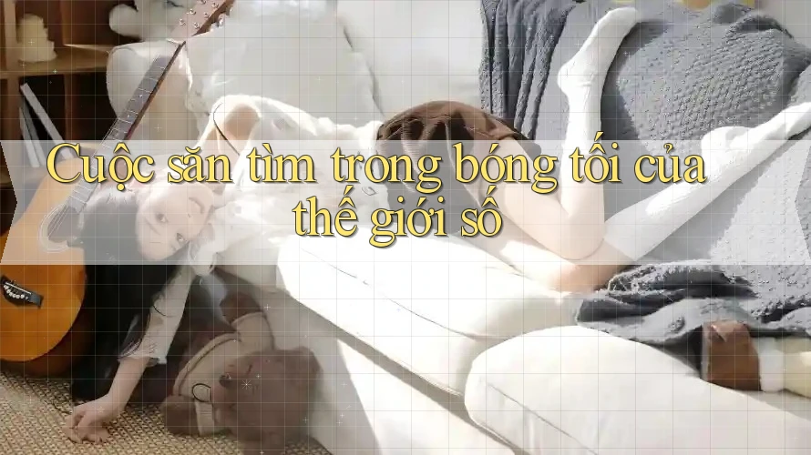 Cuộc săn tìm trong bóng tối của thế giới số