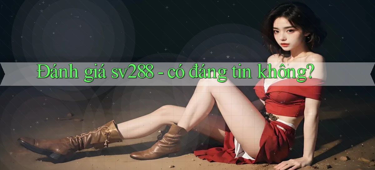 Đánh giá sv288   có đáng tin không