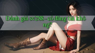 Đánh giá sv288   có đáng tin không
