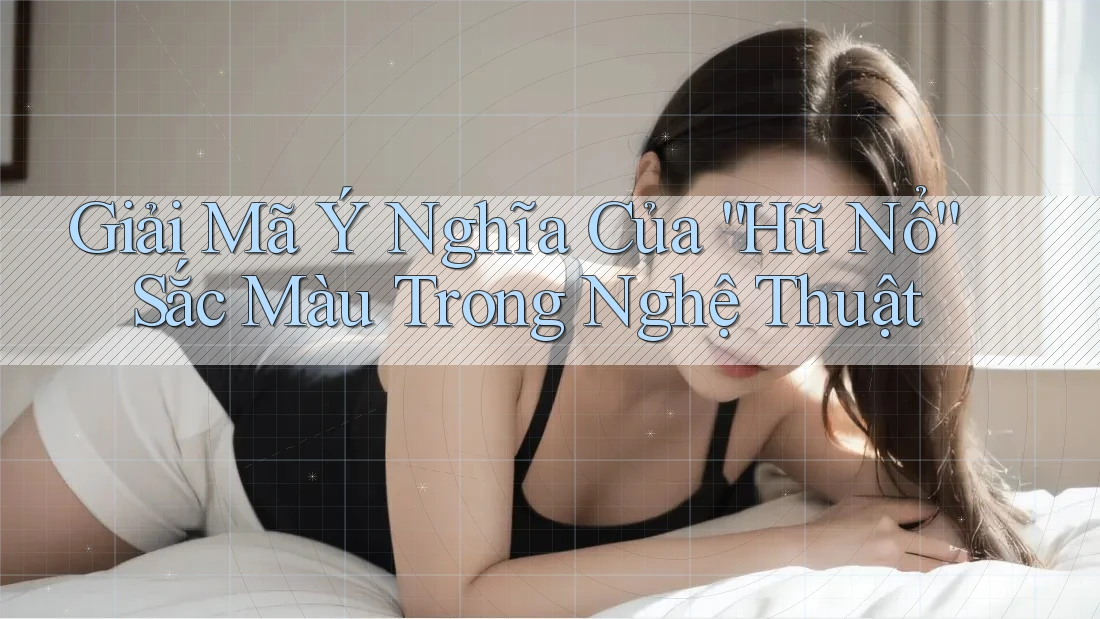 Giải Mã Ý Nghĩa Của “Hũ Nổ” Sắc Màu Trong Nghệ Thuật Giải Mã Ý Nghĩa Của “Hũ Nổ” Sắc Màu Trong Nghệ Thuật