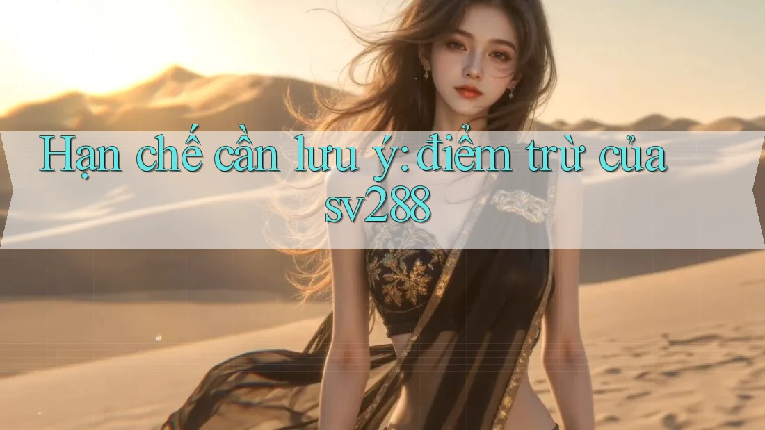Hạn chế cần lưu ý: điểm trừ của sv288 Hạn chế cần lưu ý: điểm trừ của sv288
