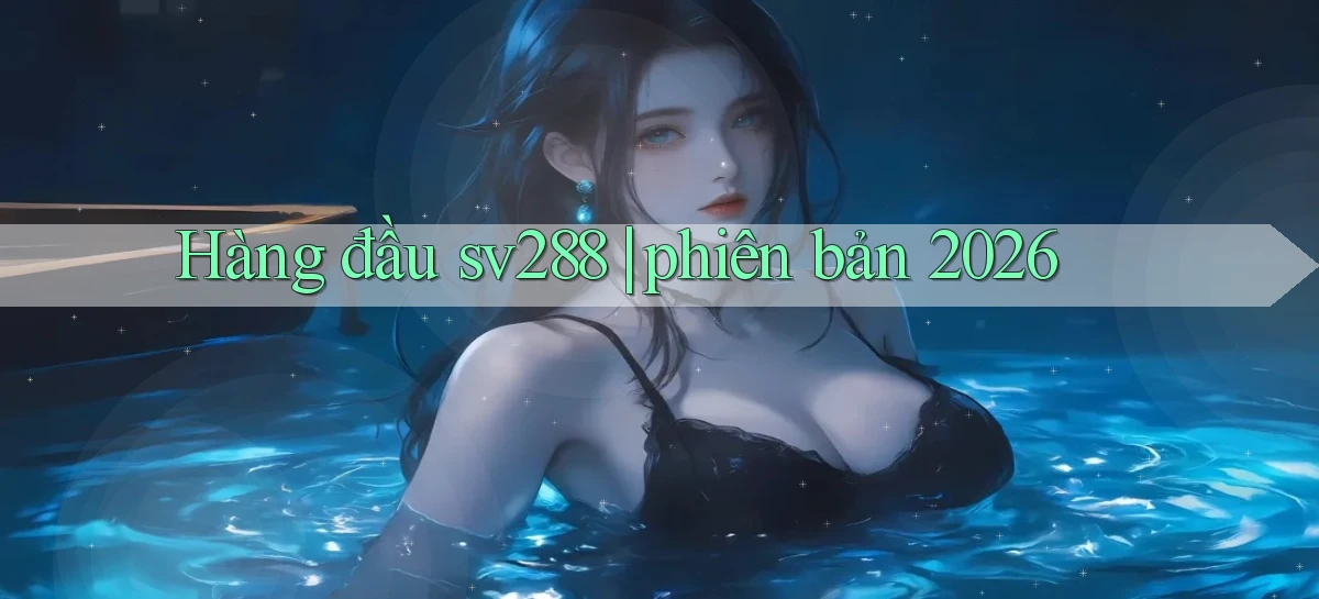 Hàng đầu sv288 phiên bản 2026