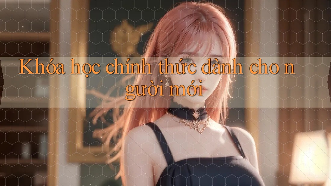 Khóa học chính thức dành cho người mới Khóa học chính thức dành cho người mới