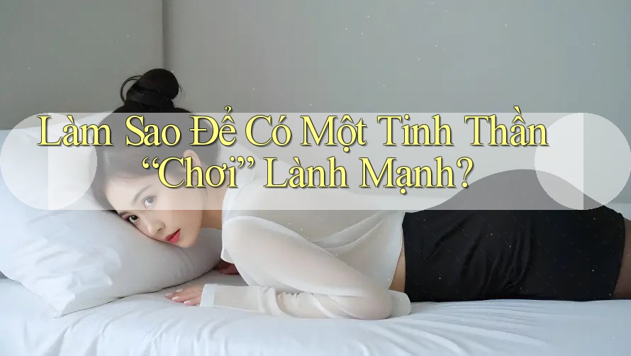 Làm Sao Để Có Một Tinh Thần “Chơi” Lành Mạnh? Làm Sao Để Có Một Tinh Thần “Chơi” Lành Mạnh?