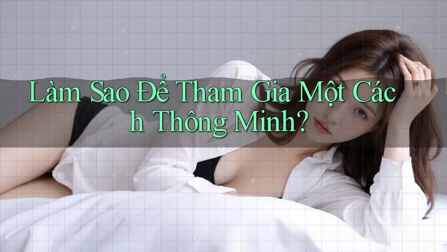 Làm Sao Để Tham Gia Một Cách Thông Minh? Làm Sao Để Tham Gia Một Cách Thông Minh?