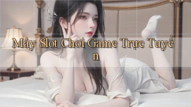 Máy slot Chơi game trực tuyến