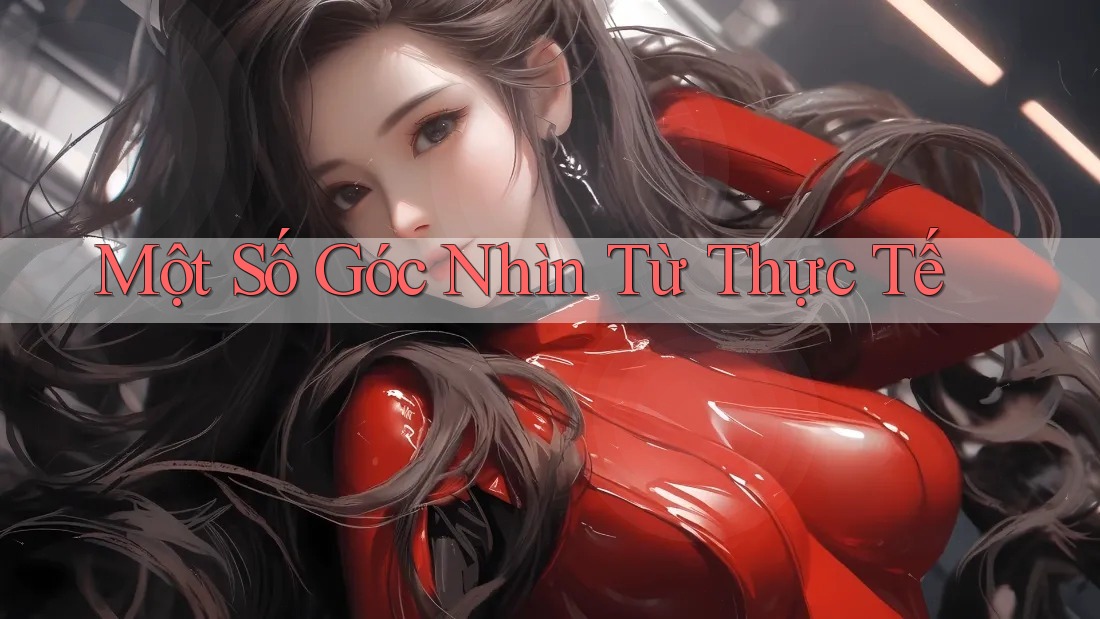 Một Số Góc Nhìn Từ Thực Tế Một Số Góc Nhìn Từ Thực Tế