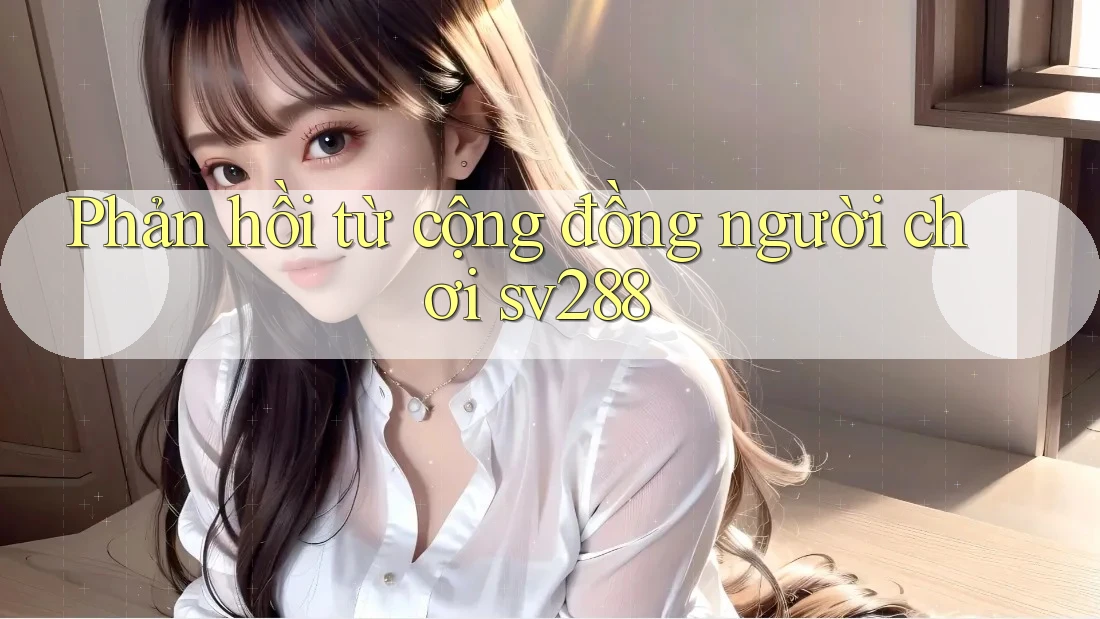 Phản hồi từ cộng đồng người chơi sv288