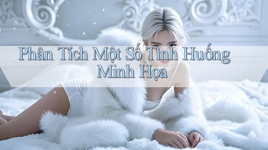 Phân Tích Một Số Tình Huống Minh Họa Phân Tích Một Số Tình Huống Minh Họa
