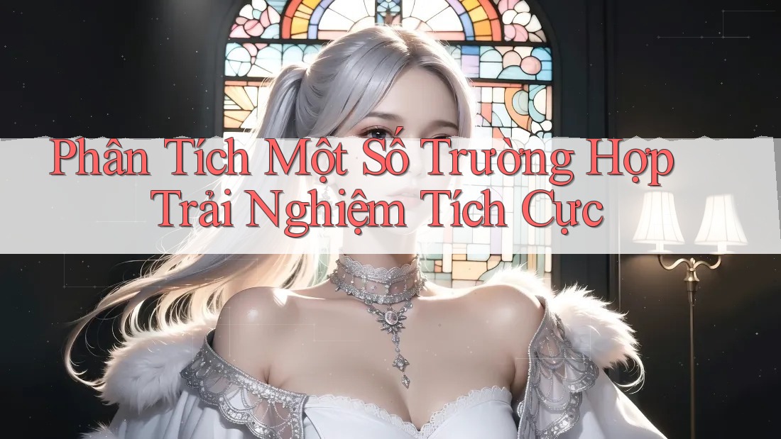 Phân Tích Một Số Trường Hợp Trải Nghiệm Tích Cực