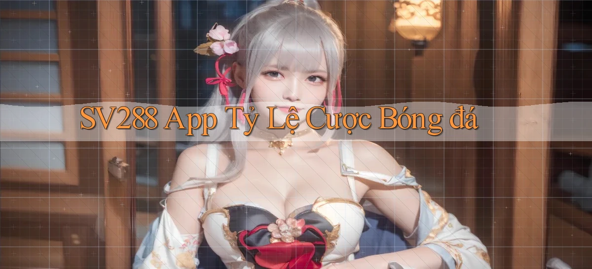 sv288  app tỷ lệ cược bóng đá