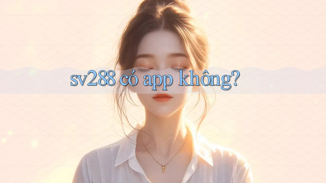 sv288 có app không? sv288 có app không?