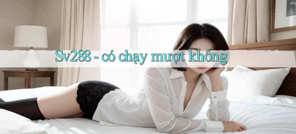Sv288   có chạy mượt không