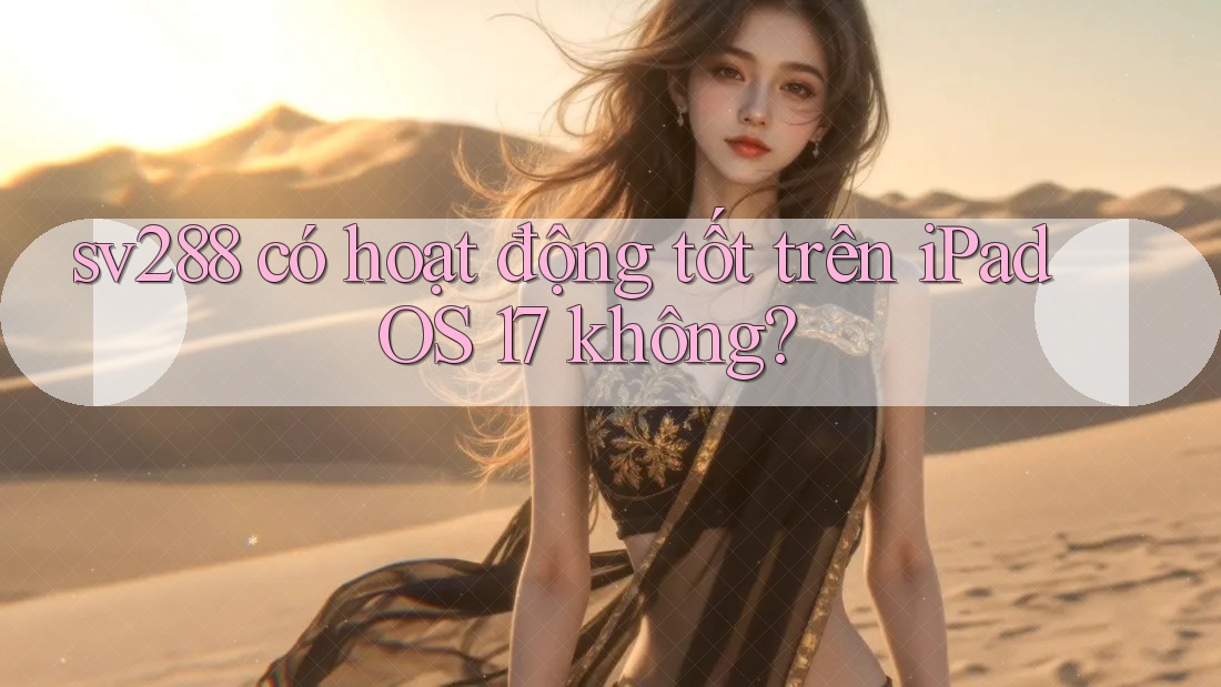 sv288 có hoạt động tốt trên iPadOS 17 không?