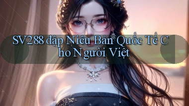 sv288  đập niêu bản quốc tế cho người việt
