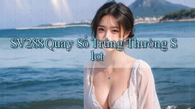 sv288  quay số trúng thưởng slot