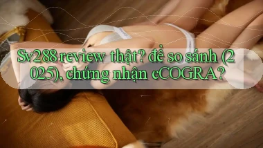 Sv288 review thật để so sánh (2025), chứng nhận eCOGRA