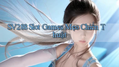 sv288  slot games mẹo chiến thuật