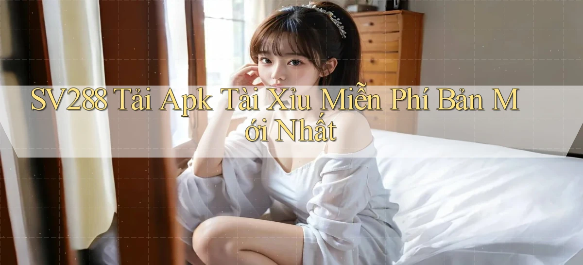 sv288  tải apk tài xỉu miễn phí bản mới nhất