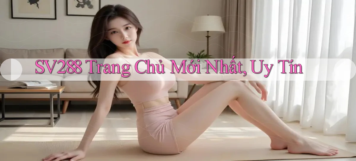 sv288  trang chủ mới nhất, uy tín