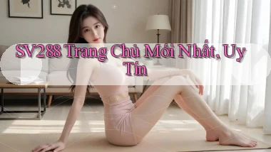 sv288  trang chủ mới nhất, uy tín