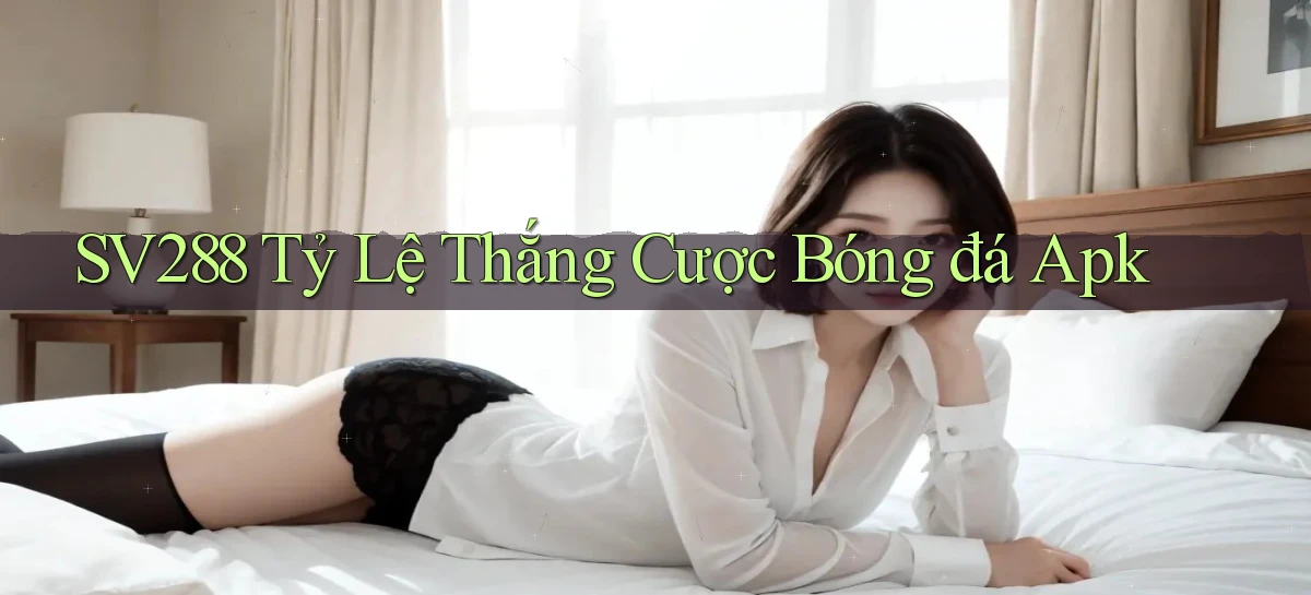 sv288  tỷ lệ thắng cược bóng đá apk
