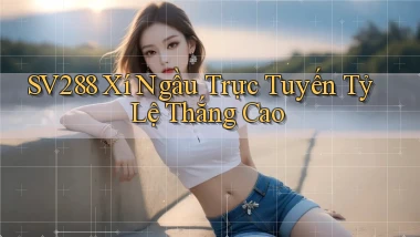 sv288  xí ngầu trực tuyến tỷ lệ thắng cao