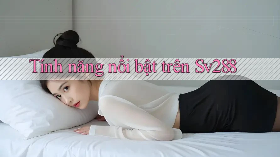 Tính năng nổi bật trên sv288